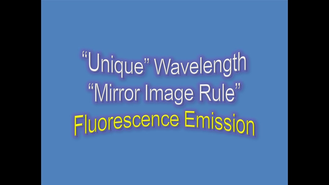 Why is Fluorescence Emission Wavelength &ldquo;Unique&rdquo; | What is &ldquo;Mirror Image Rule&rdquo; |