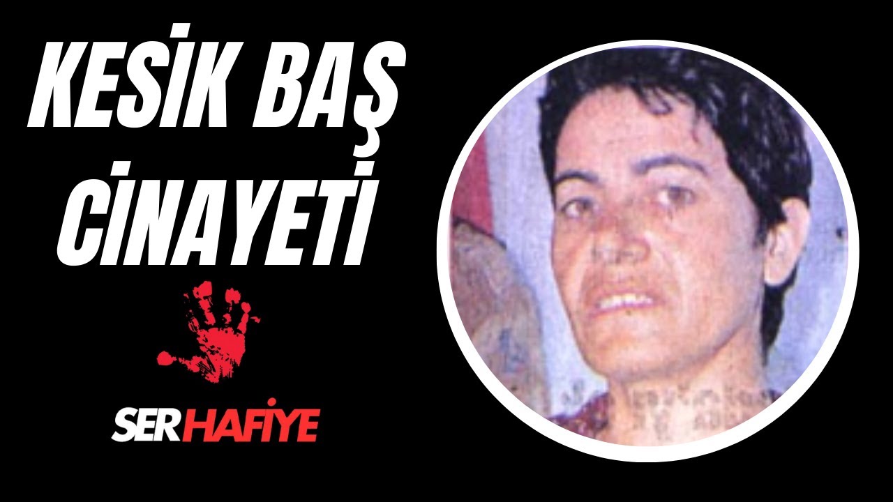 SERHAFİYE | KESİK BAŞ CİNAYETİ | G&Ouml;ĞERCİN G&Uuml;ZEL