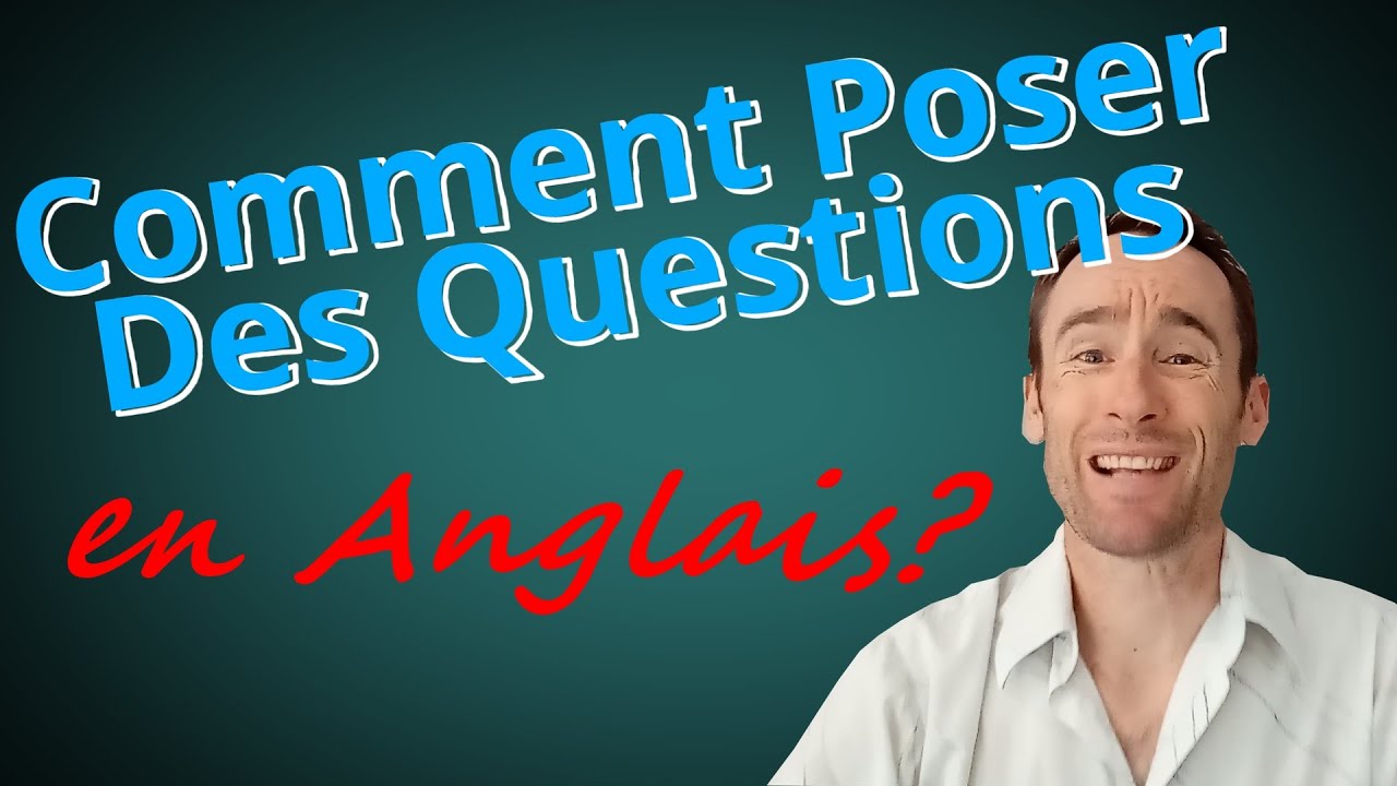 Comment Poser Des Questions En Anglais
