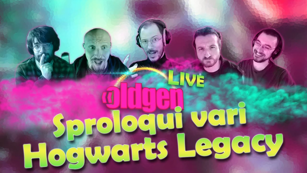 OLDGEN Live - Sproloqui vari ed Hogwarts Legacy