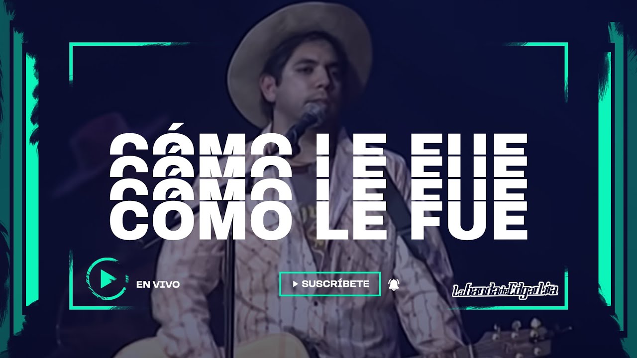 Como le fue - Edgar Lira - Entrada Doble - EN VIVO