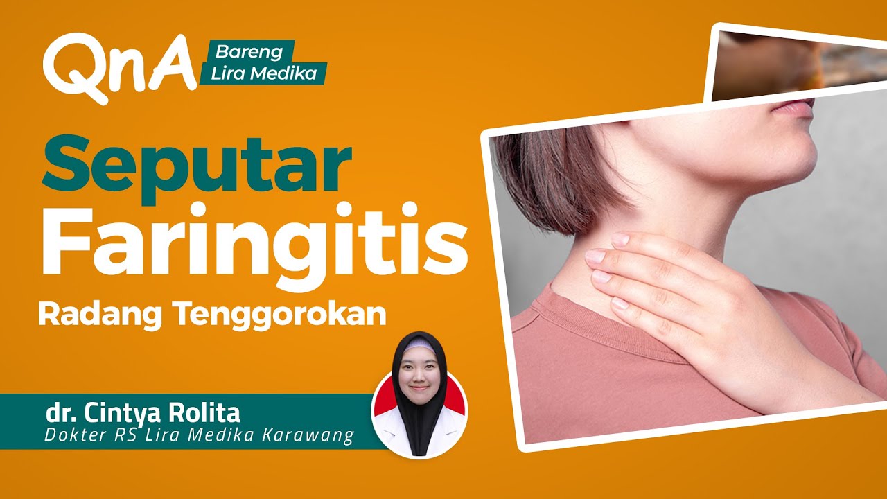 BINCANG SEHAT SEPUTAR FARINGITIS (Radang Tenggorokan) - dr. Cintya Rolita - RS Lira Medika Karawang