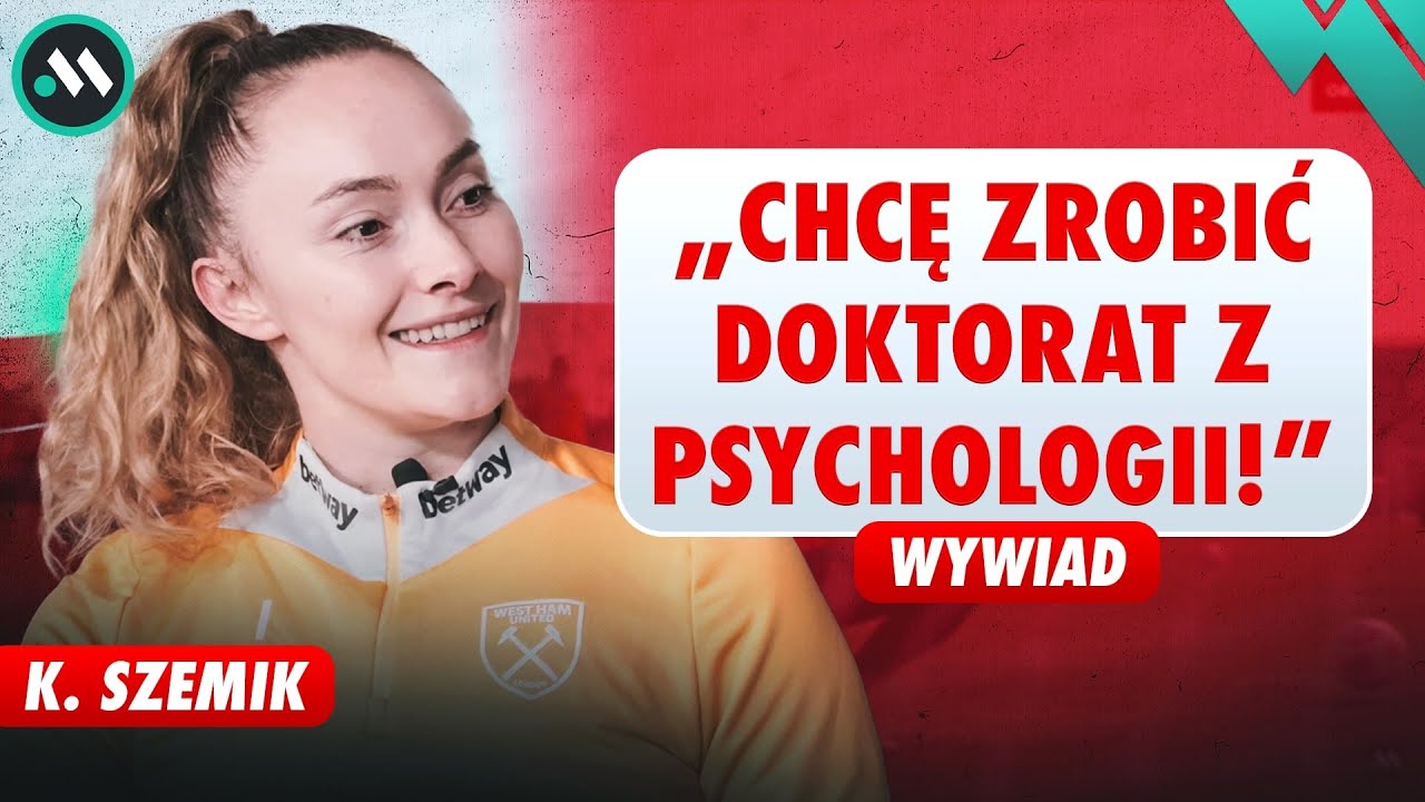 REPREZENTATKA POLSKI CHCE BYĆ DOKTOREM. SZEMIK: PSYCHOLOGIA, EURO 2025, WEST HAM  | WYWIAD