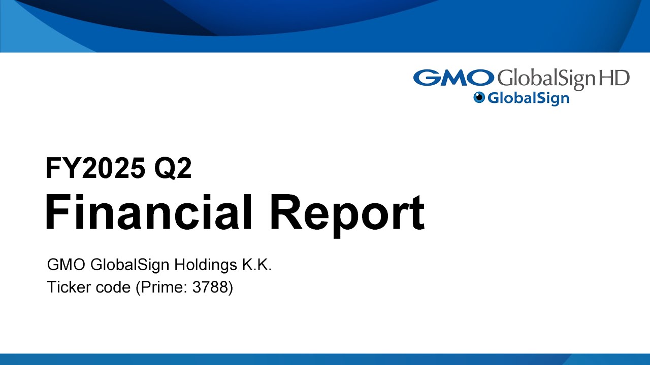 FY2025 Q2 Financial Report | GMO GlobalSign Holdings K.K.