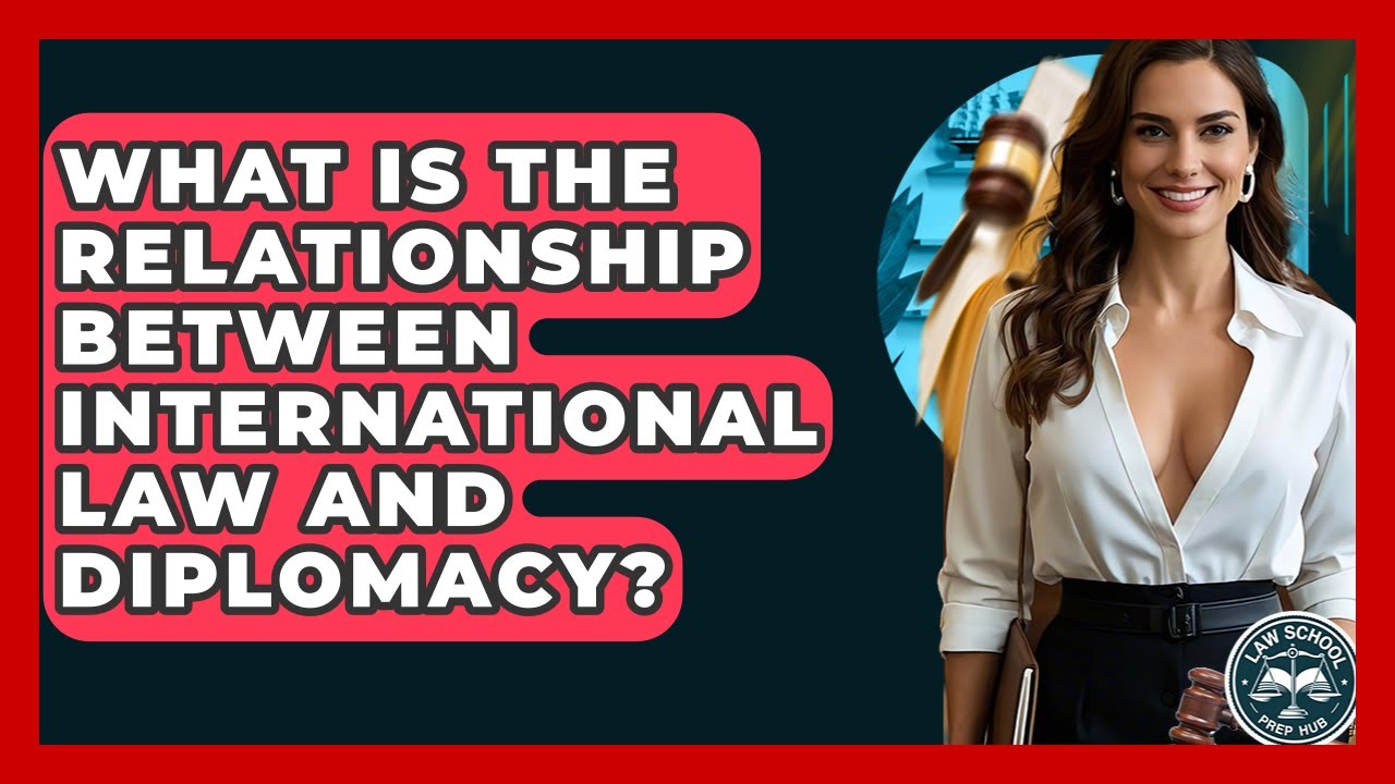 What Is The Relationship Between International Law And Diplomacy? - Law School Prep Hub