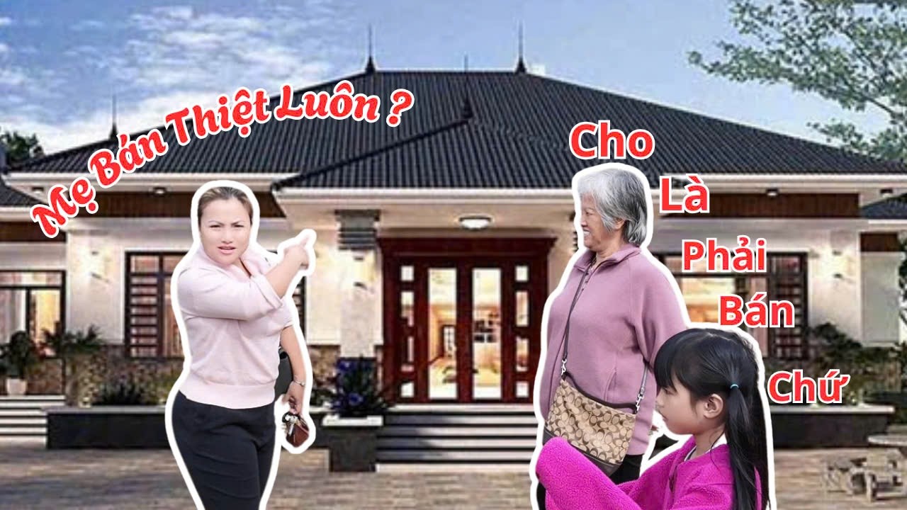 Vừa tặng mẹ “căn nhà”, mẹ tuyên bố bán ngay & cái kết không ai ngờ 🤣