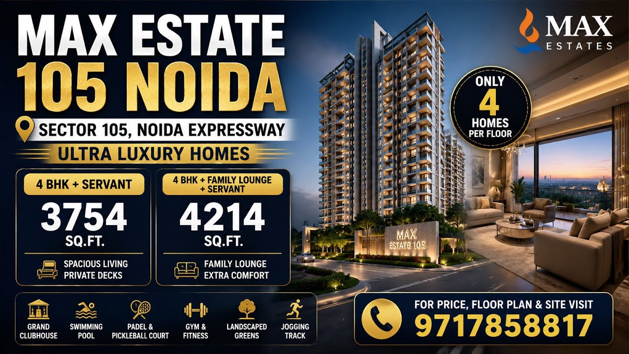 Max Estate 105 Noida Full Details | Ultra Luxury 4 BHK Homes | 3754 & 4214 Sq.Ft.