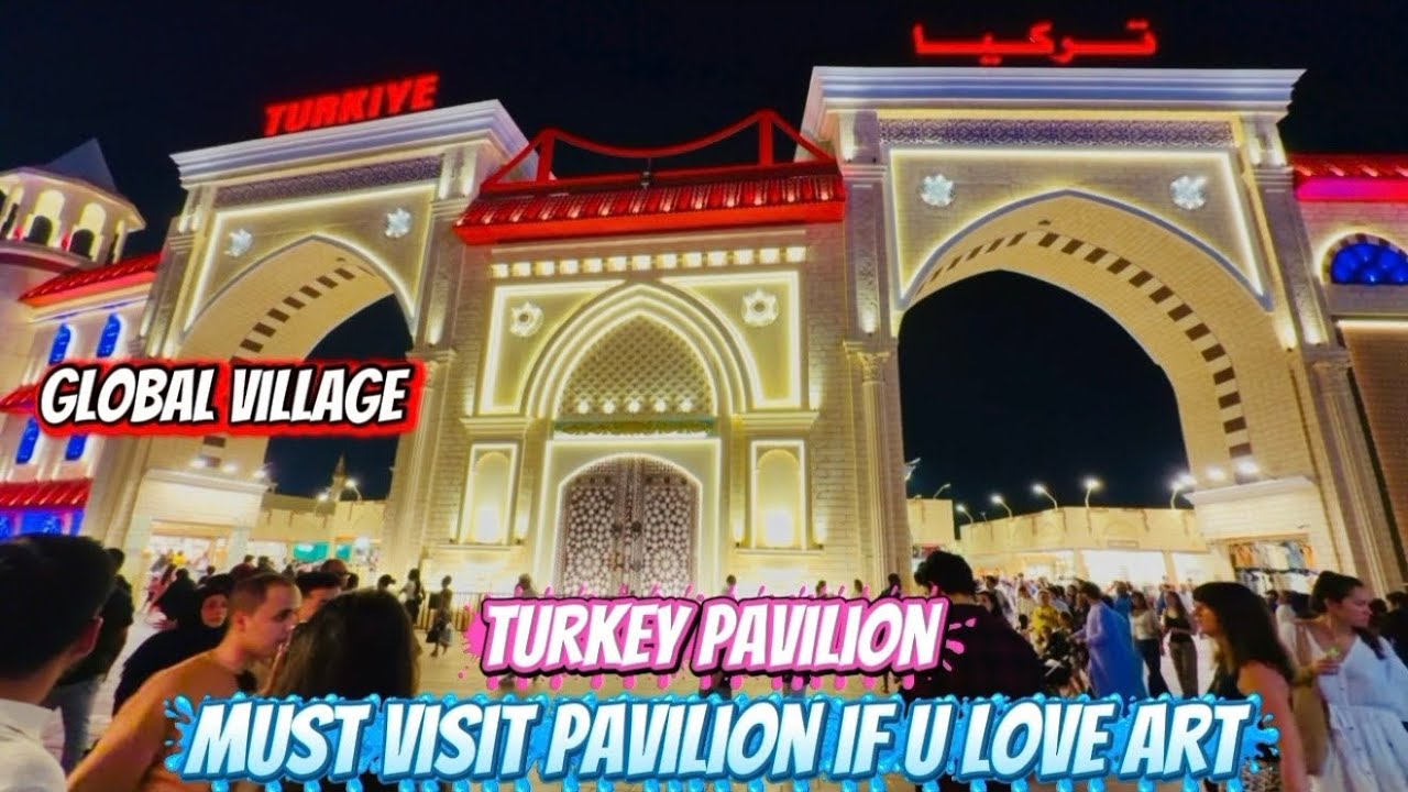 Global Village Turkey pavilion season 30 must visit place in Dubai 2025 Dubai festival city