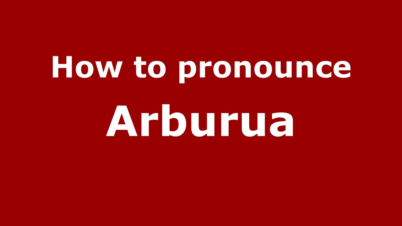How to pronounce Arburua (Spanish/Argentina) - PronounceNames.com