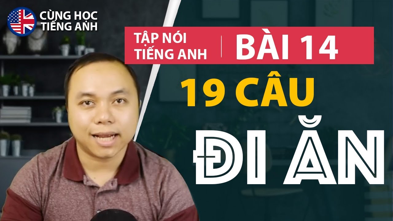 [Tập nói tiếng Anh] Bài 14: 19 câu nói phổ biến về 
