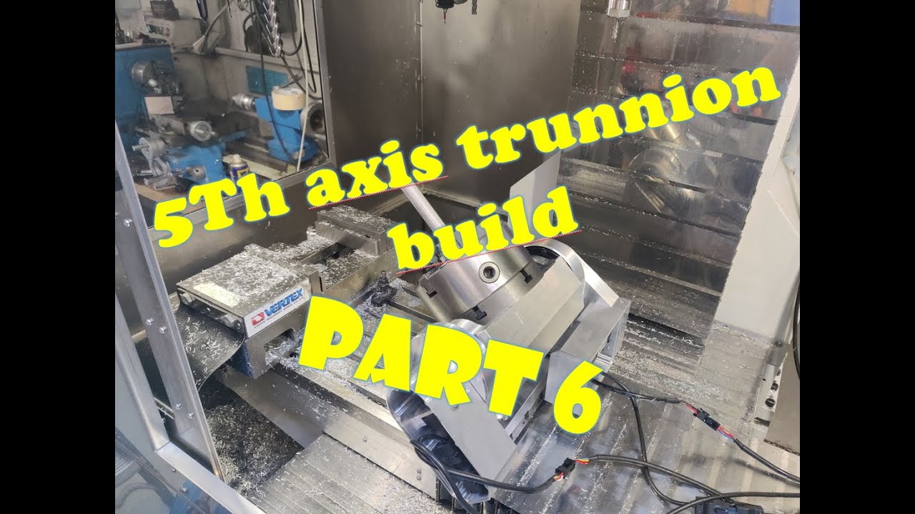 Diy 5th axis trunnion build part6
