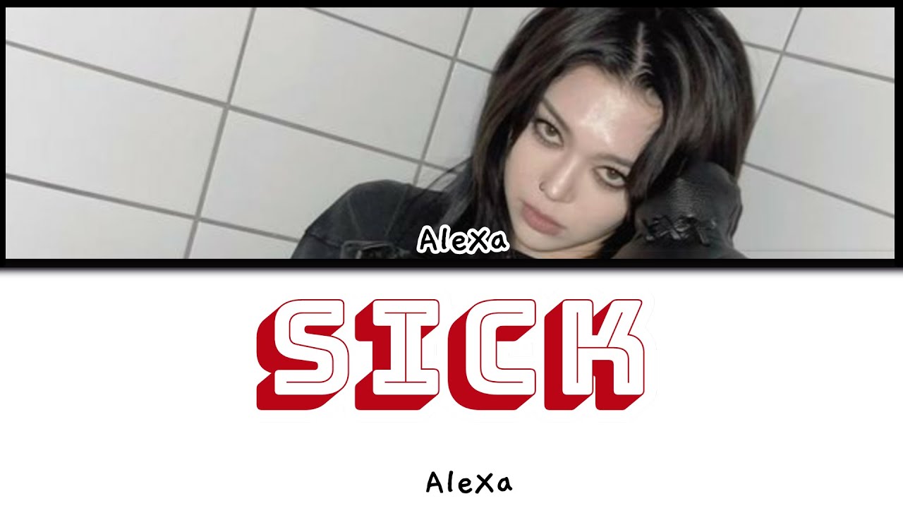 ALEXA (알렉사) 'SICK' (Color coded lyrics)