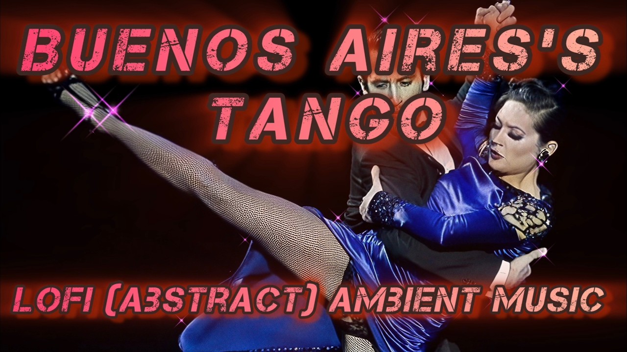 Buenos Aires's Tango | Lofi Ambient Series | Lofi With Touch Of Tango | 2026 Original Mix