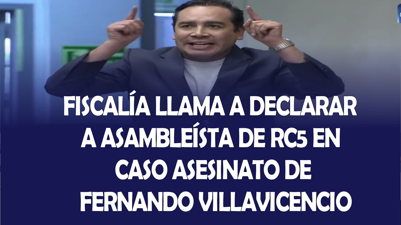 FISCALÍA LLAMA A DECLARAR A ASAMBLEÍSTA DE RC5 EN CASO ASESINATO DE FERNANDO VILLAVICENCIO