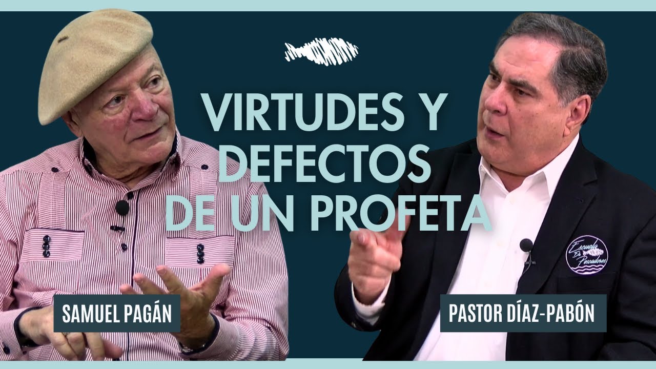 Virtudes y defectos de un profeta | Pastor Díaz-Pabón | Dr. Samuel Pagän