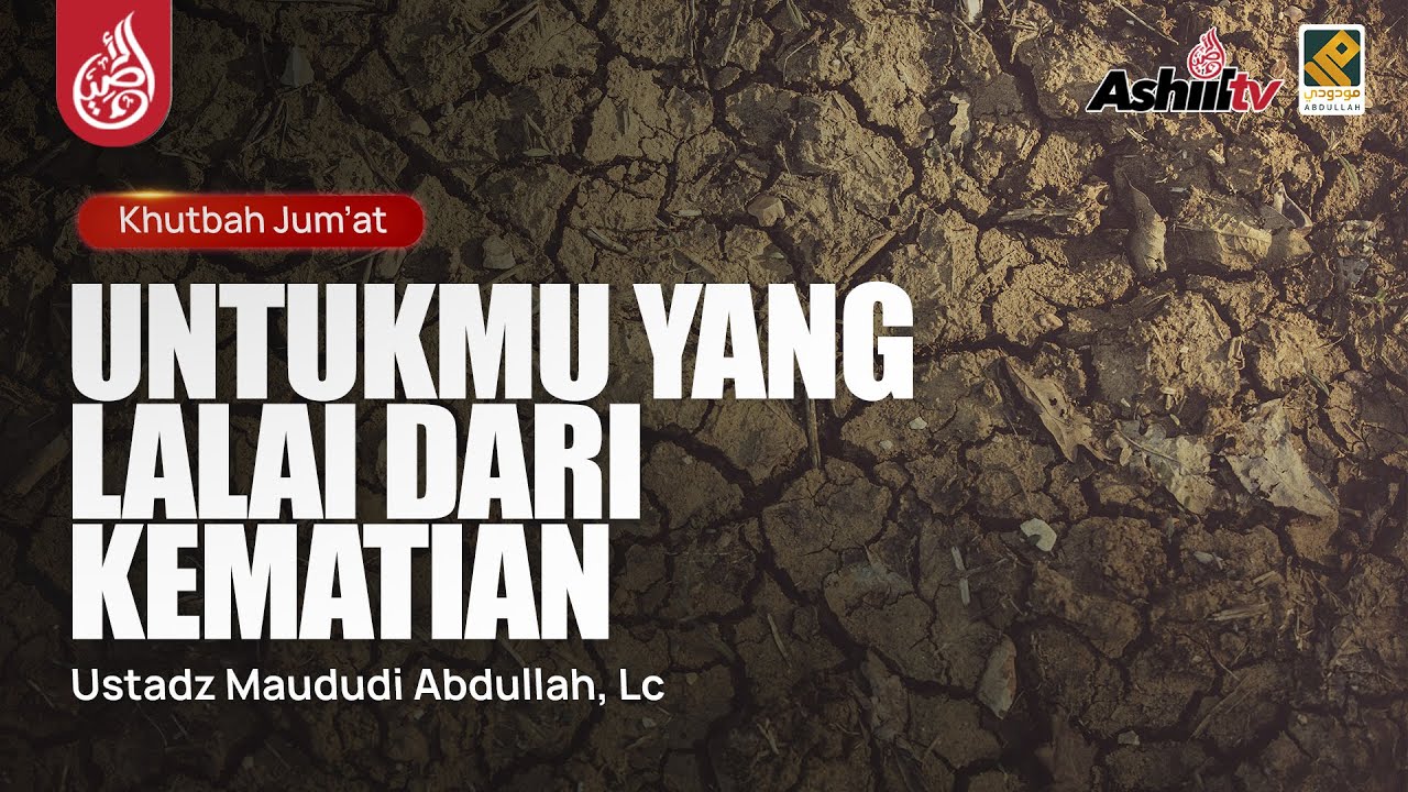 Untukmu Yang Lalai Dari Kematian - Ustadz Maududi Abdullah, Lc حفظه الله