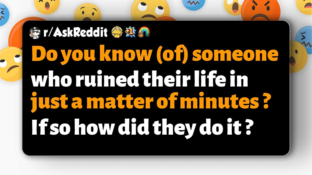 r/AskReddit | Do you know anyone who ruined their life in minutes? How?