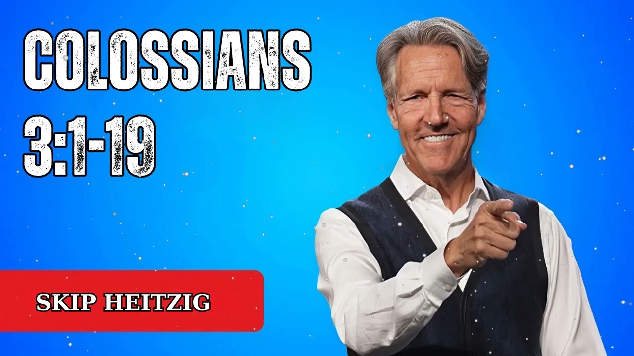 Colossians 3:1-19 - Skip Heitzig Message