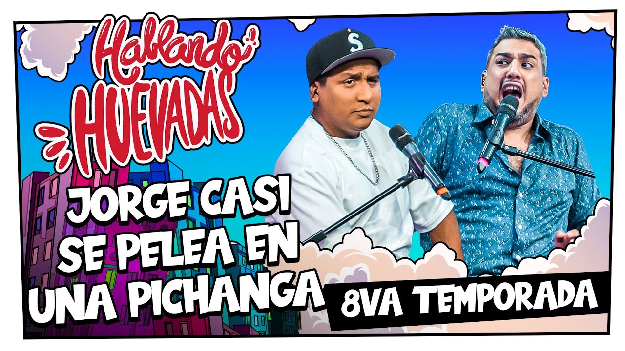 HABLANDO HUEVADAS - Octava Temporada [JORGE CASI SE PELEA EN UNA PICHANGA]