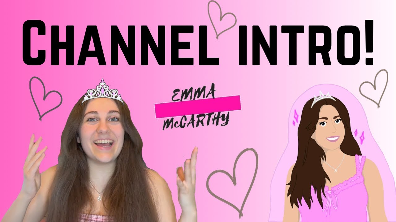 Channel intro from me! Emma McCarthy! 