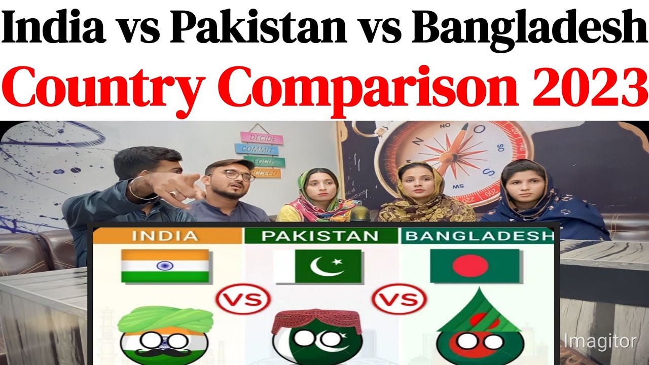 India vs Pakistan vs Bangladesh - Country Comparison 2023