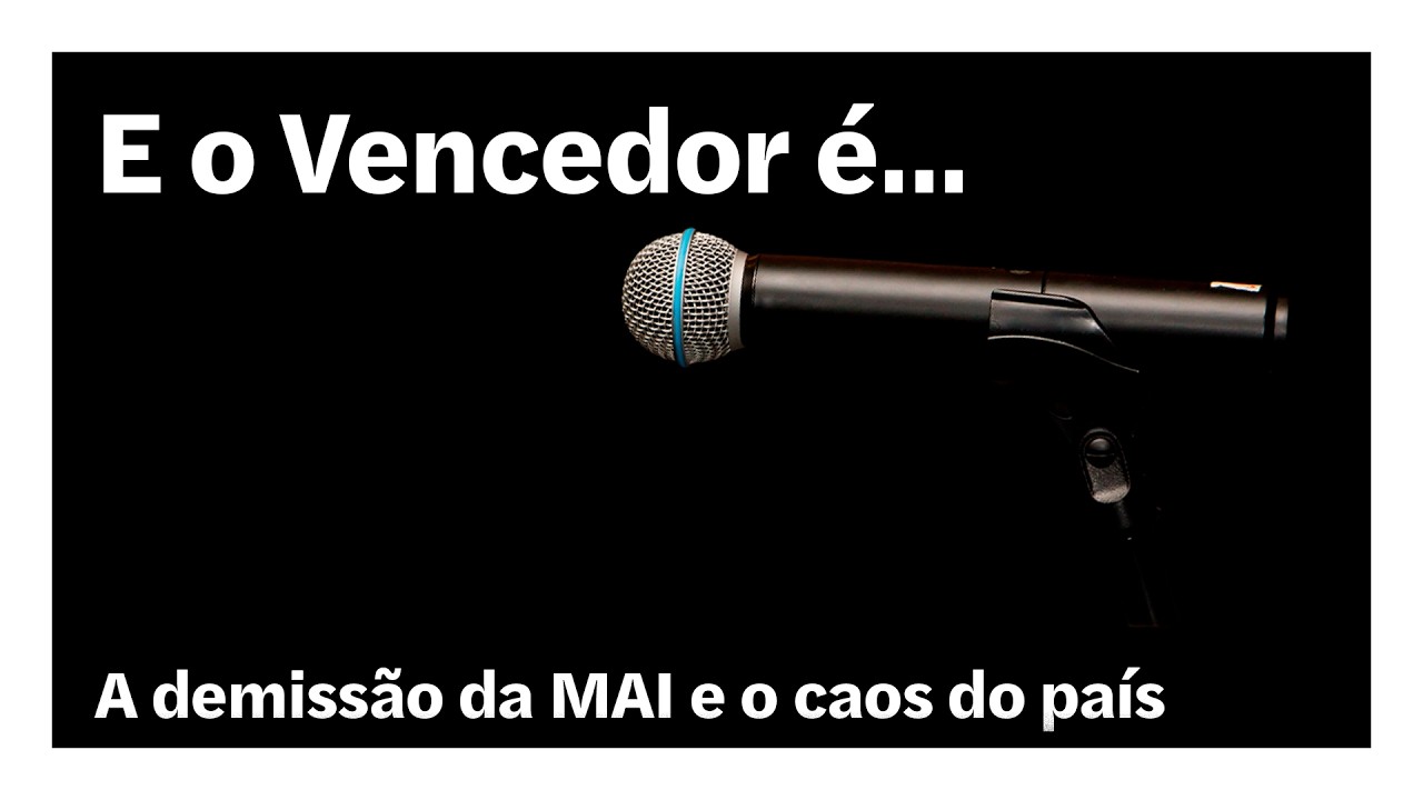 A demissão da MAI e o caos do país | E o Vencedor é…
