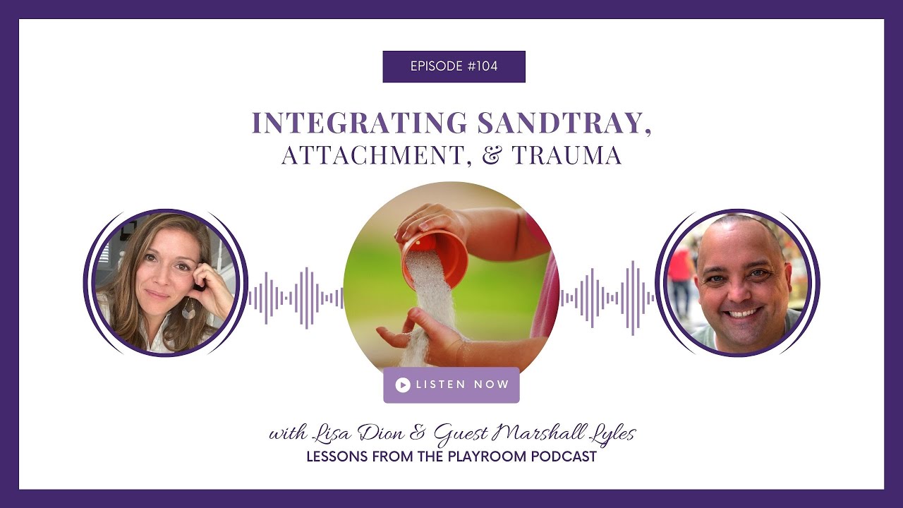 Integrating Sandtray, Attachment & Trauma in Therapy | Marshall Lyles