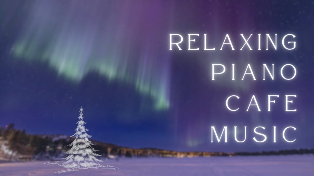 Relaxing  Piano Cafe Music | Relaxing and calming background music