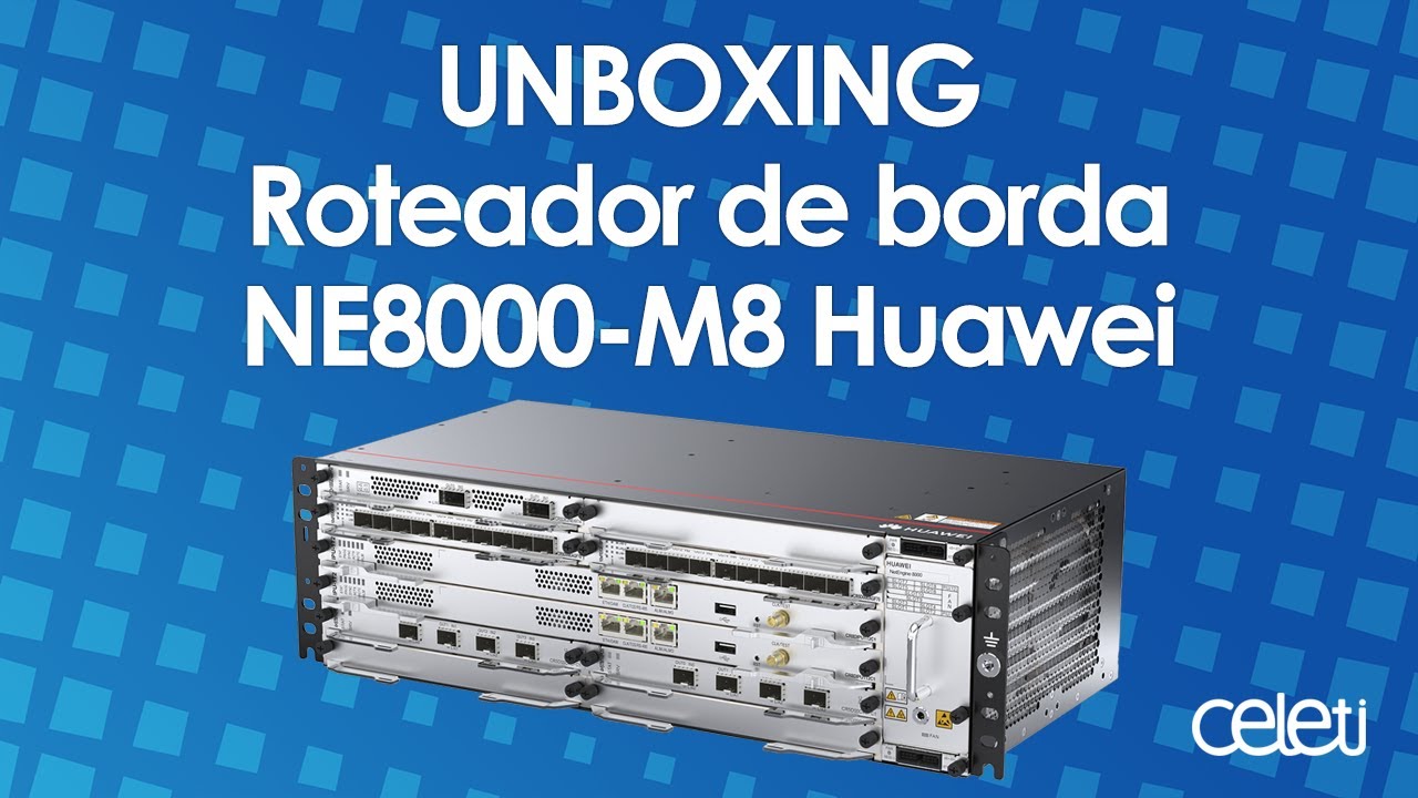 UNBOXING | Roteador de borda NE8000-M8 Huawei