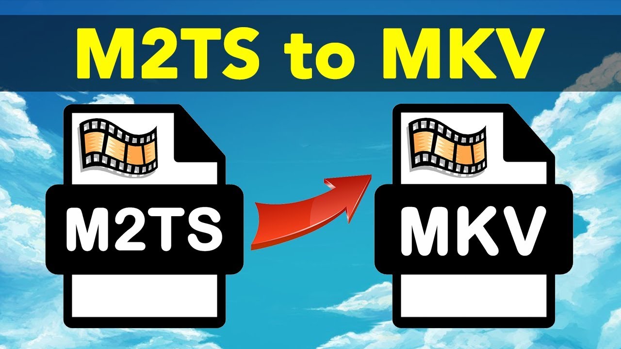 M2TS to MKV | How to Convert M2TS to MKV without Quality Loss