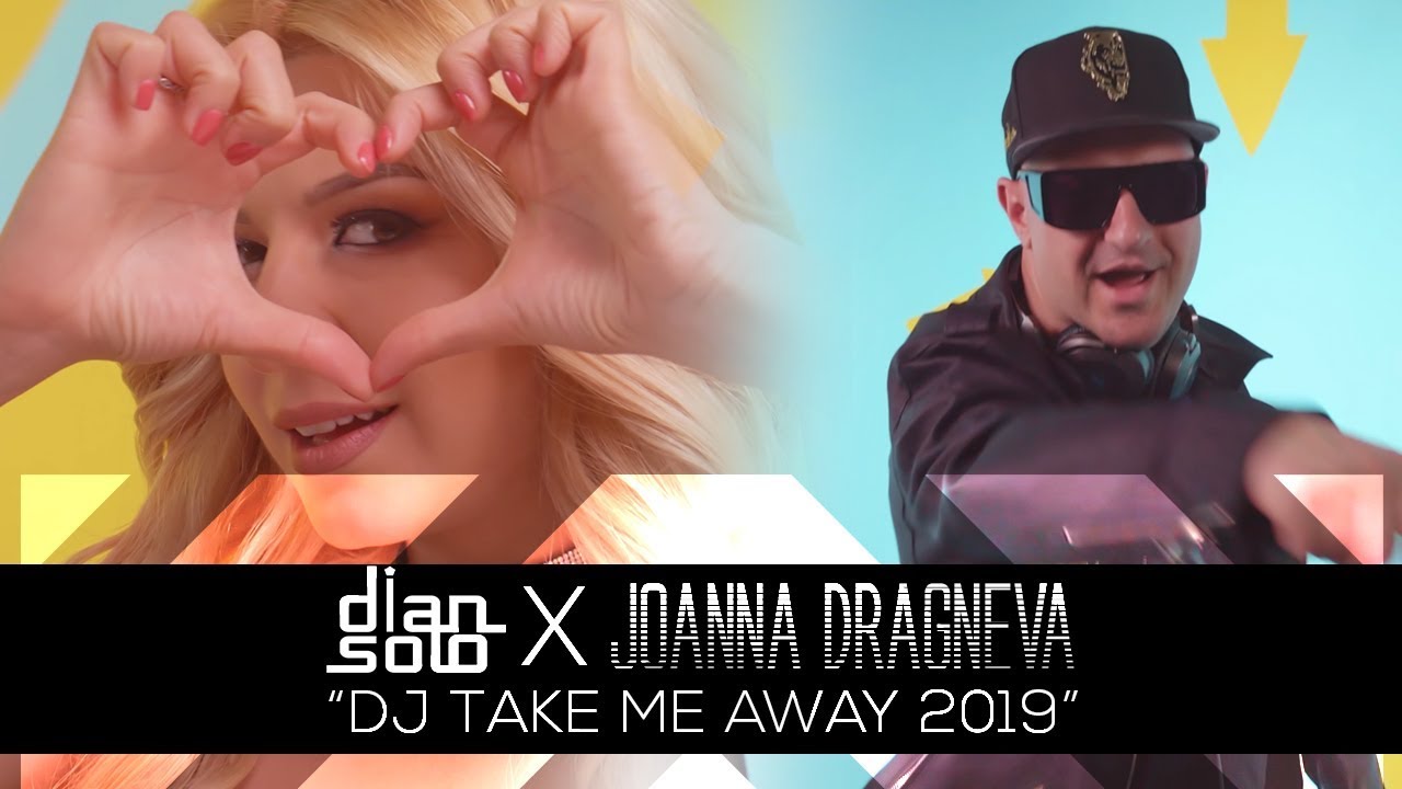 DJ Dian Solo + Joanna Dragneva - DJ Take Me Away 2019