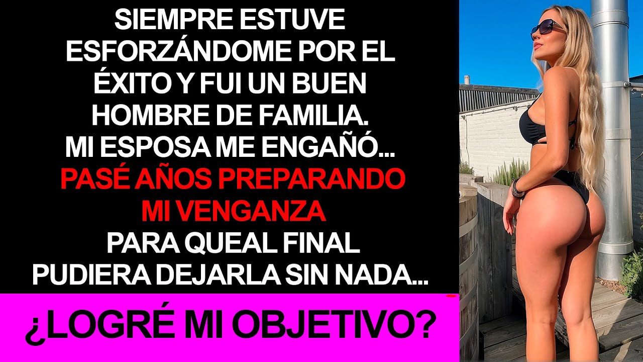 Pasé años planeando la venganza perfecta.