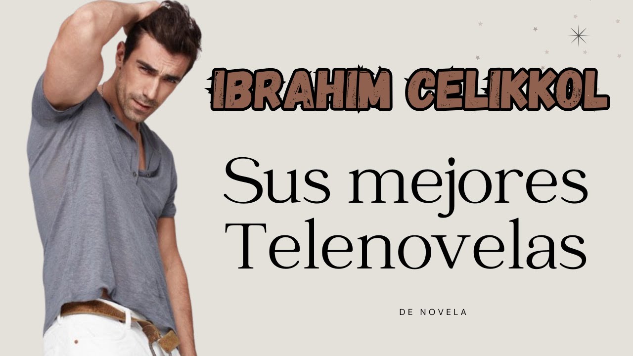 LAS MEJORES NOVELAS DE IBRAHIM CELIKKOL