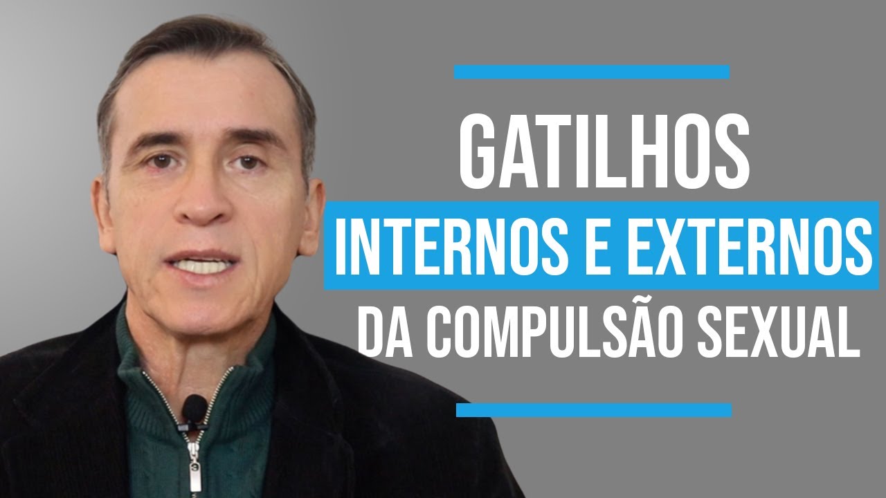 GATILHOS INTERNOS E EXTERNOS DA COMPULSÃO SEXUAL