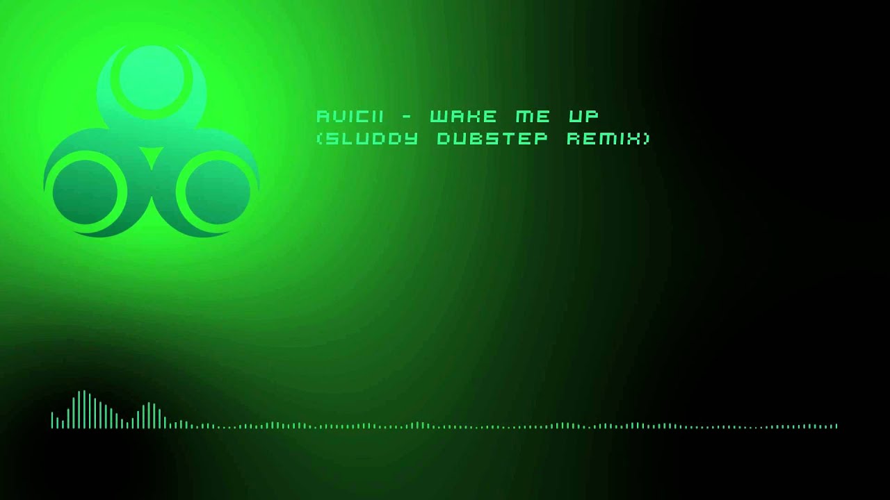 Avicii - Wake me up (Sluddy Dubstep Remix)