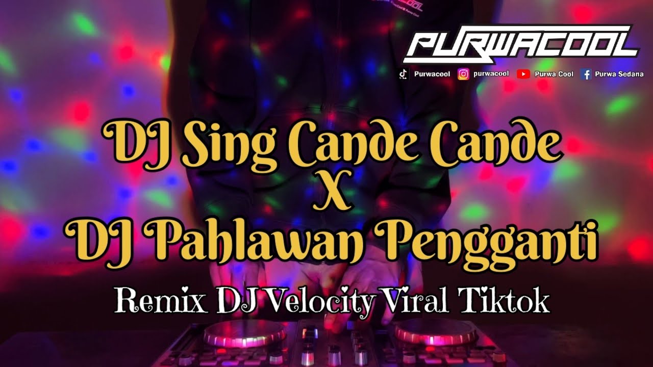 DJ Sing Cande Cande X DJ Pahlawan Pengganti Velocity Viral Tiktok 2026 by DJ Purwacool