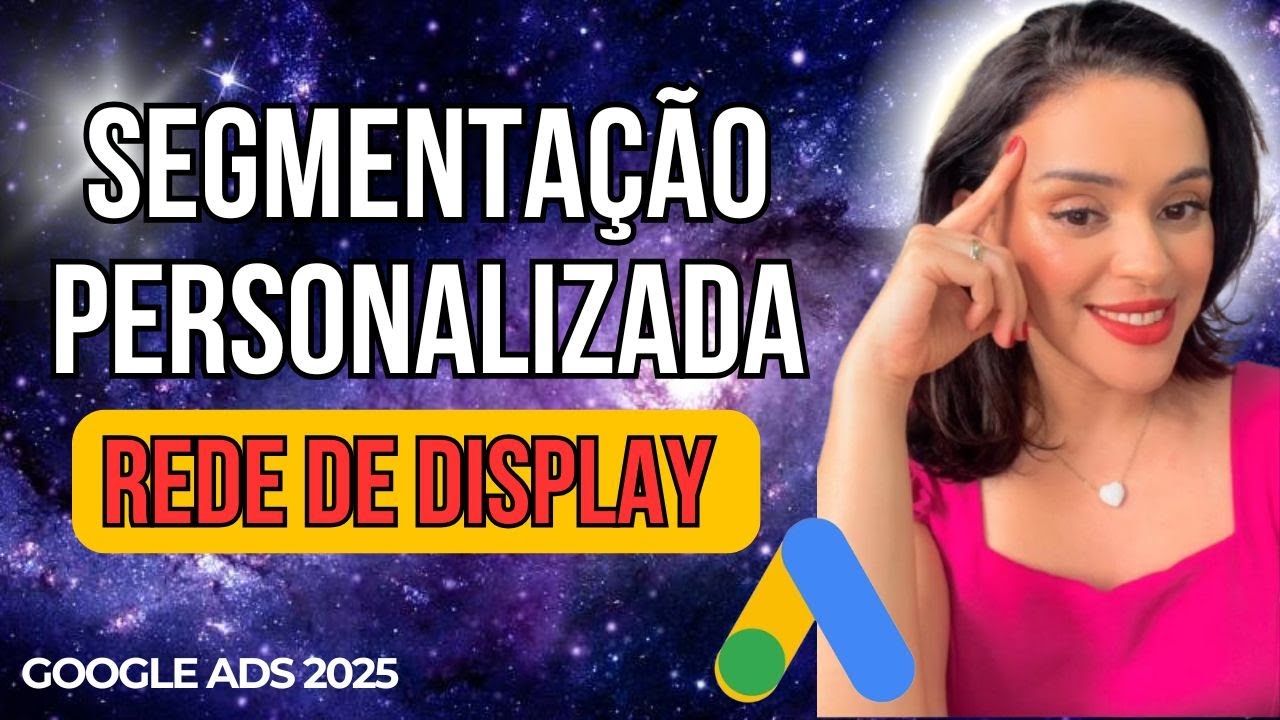 [SEGMENTAÇÃO PERSONALIZADA] REDE DE DISPLAY - GOOGLE ADS 2025 Como Otimizar Campanha No Google Ads?