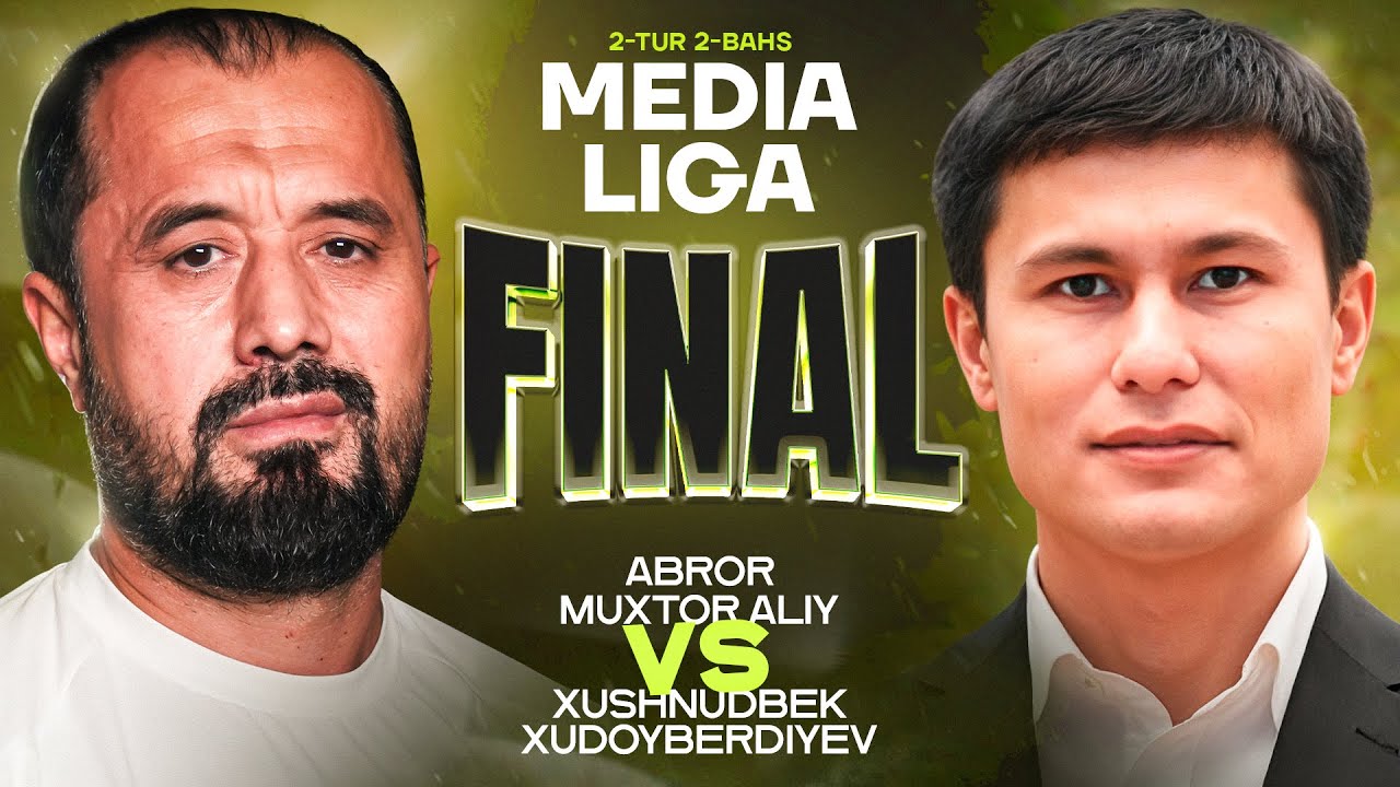 XUSHNUDBEK VA ABROR MUHTOR ALIY BAHSI | 2-TUR 2-BAHS | MEDIA LIGA FINAL