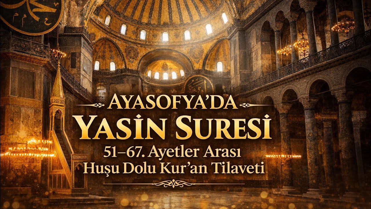 Ayasofya Camii Görüntüleri Eşliğinde | Hafız Kerim Öztürk’ten Huşu Dolu Yasin Suresi (51–67)