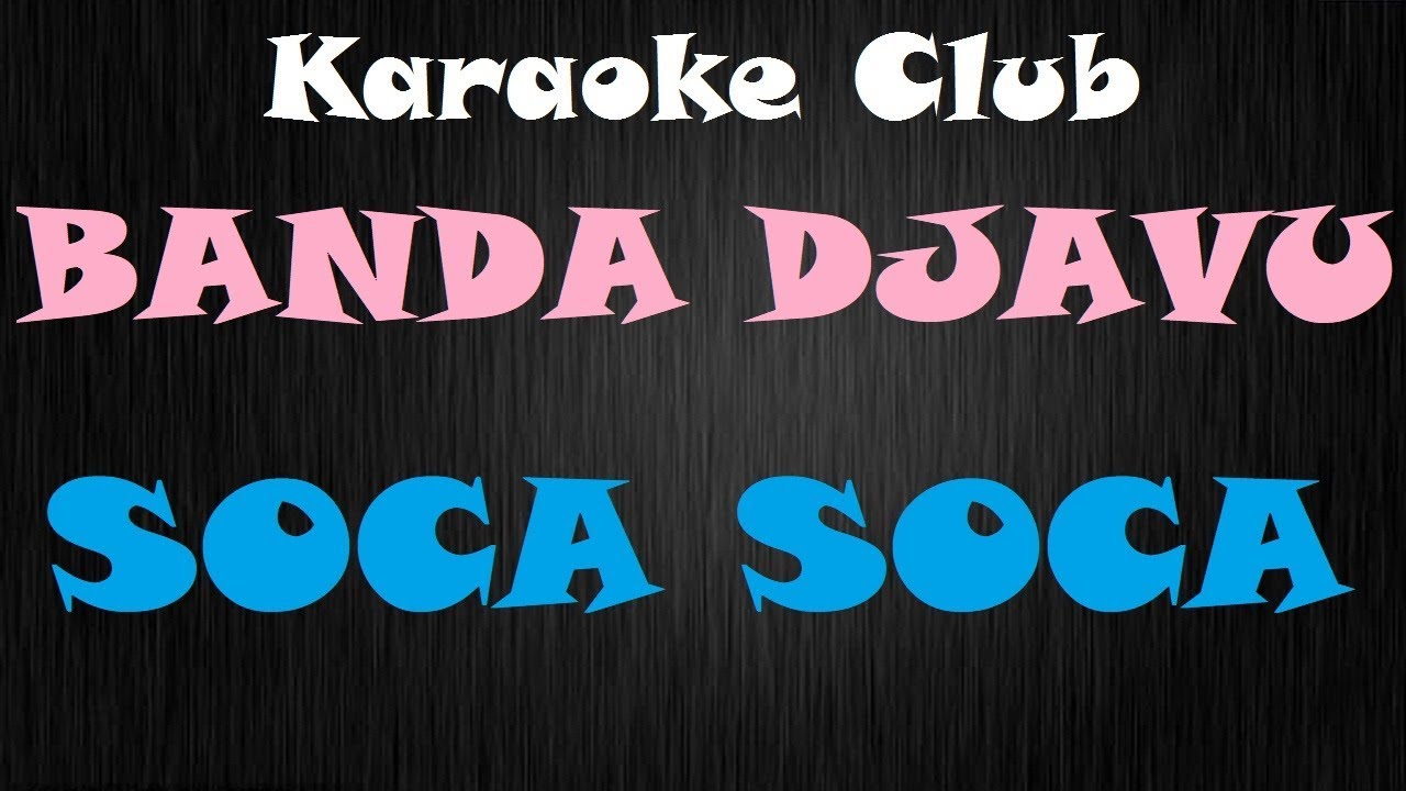 BANDA DJAVU - SOCA SOCA ( KARAOKE )