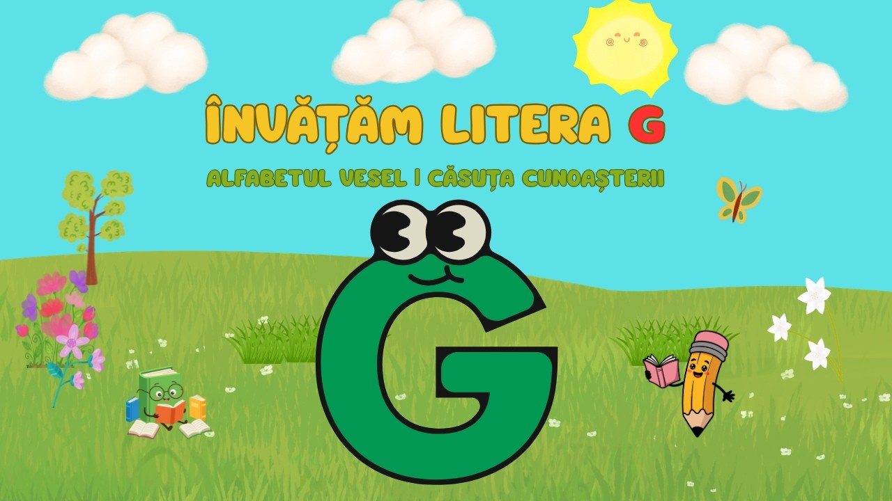 Invatam Litera G – Gaina, Greiere, Ghiocel  | Alfabetul Vesel | Casuta Cunoasterii