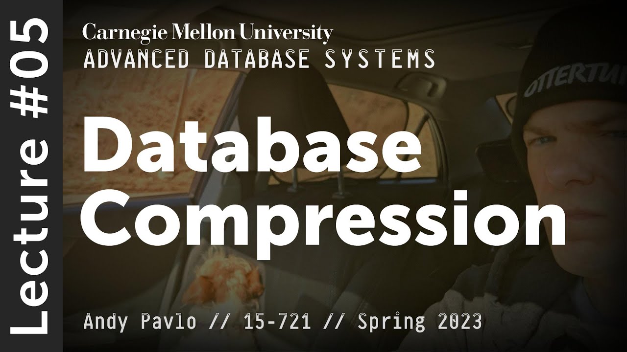 05 - Database Compression (CMU Advanced Databases / Spring 2023)