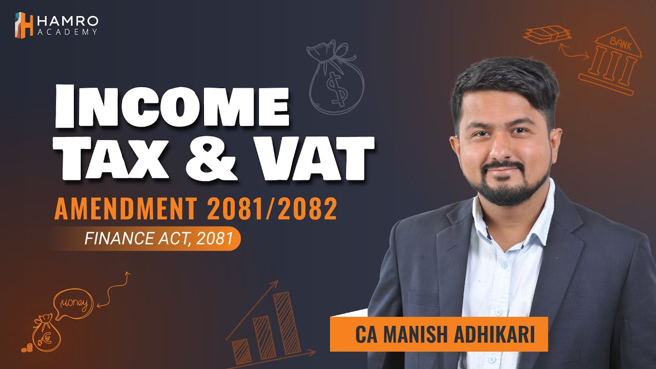 Finance Act 2081: Income Tax & VAT Amendments 2081/82 Explained | CA Manish Adhikari | Hamro Academy