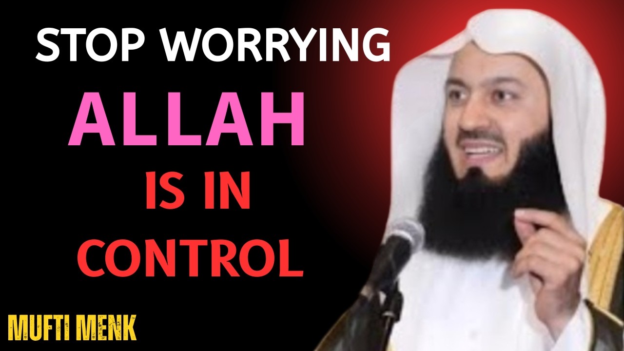 Stop Worrying! Allah Will Fix Everything for You | Believe in Him | Mufti Menk