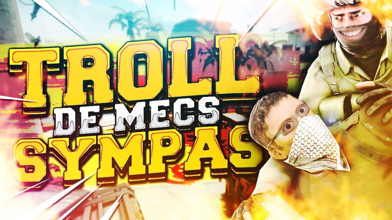 JE TROLL DES MECS SYMPAS #3 (CS:GO FR)