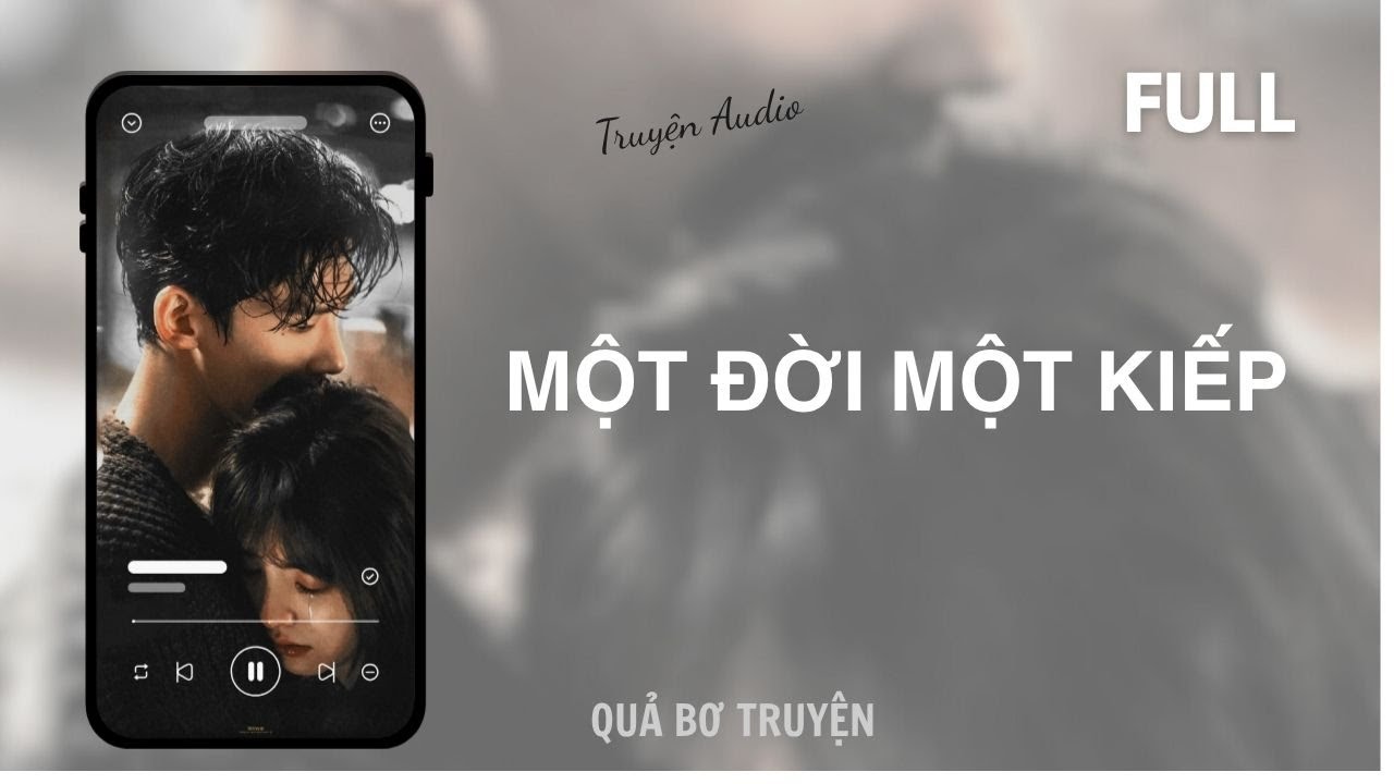 [Audio] MỘT ĐỜI MỘT KIẾP | FULL | Quả Bơ Truyện