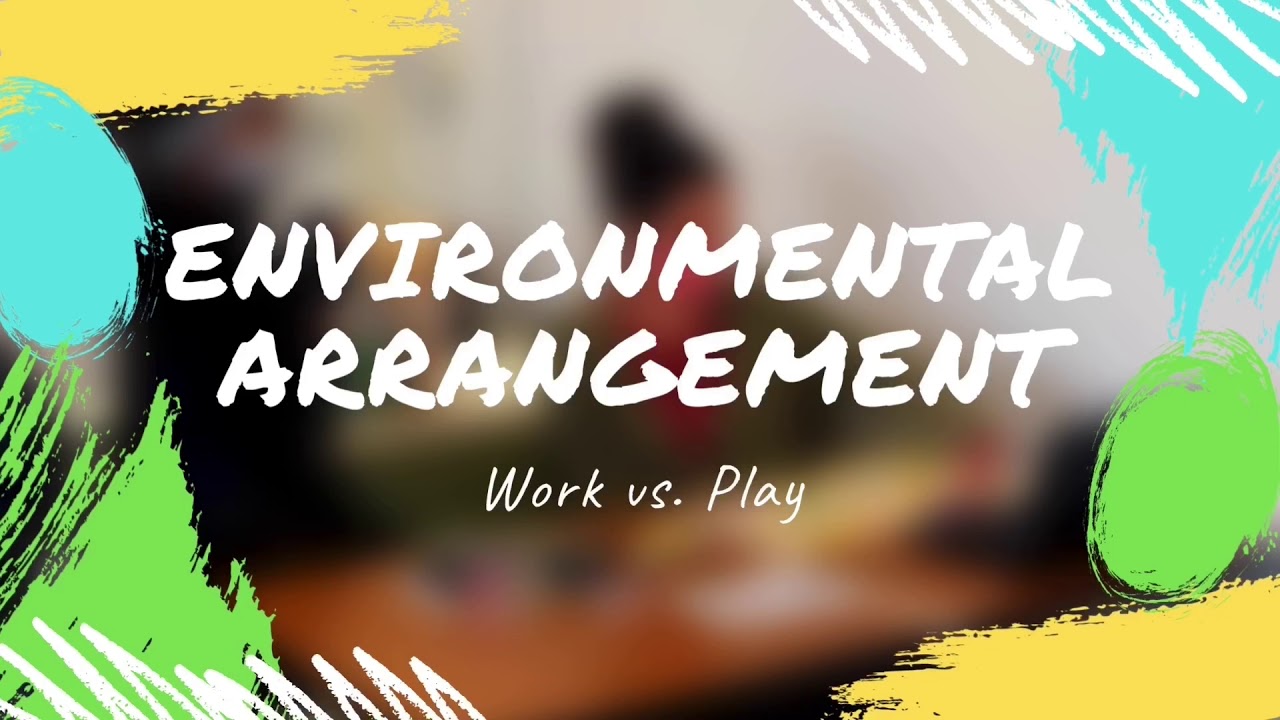 Environmental Arrangement: Work vs. Play