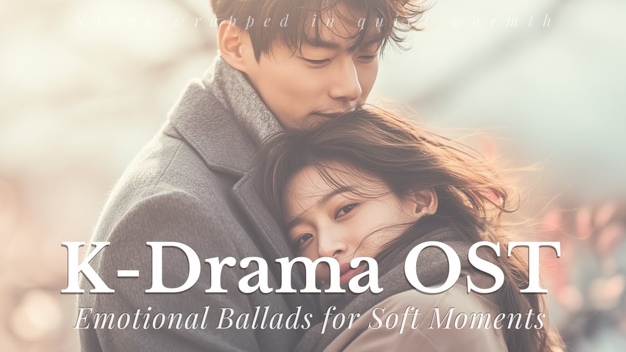 【K-Drama OST Style】Emotional Ballads for Soft Moments – Warm Playlist