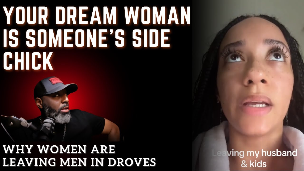 Your Dream Woman is Someone's Side Chick || Why Women Are Leaving  Good Men In Droves