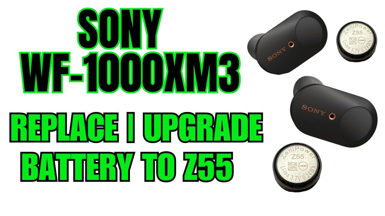 How to Upgrade Battery with ZeniPower Z55 on Sony WF-1000XM3 Wireless Ear Buds WF1000XM3 Earbuds